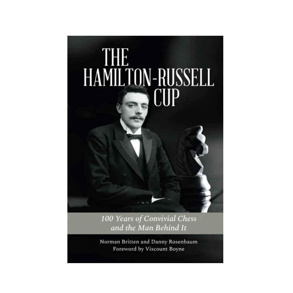 The Hamilton-Russell Cup: 100 Years of Convivial Chess and the Man Behind It