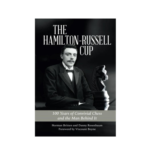 The Hamilton-Russell Cup: 100 Years of Convivial Chess and the Man Behind It